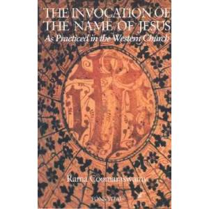 The Invocation of the Name of Jesus: As Practiced in the Western Church | Rama P. Coomaraswamy (ISBN: 9781887752268)