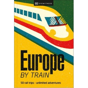 Europe by Train | DK Eyewitness (ISBN: 9780241616024)