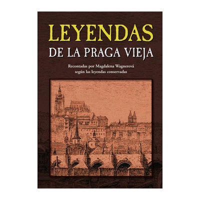 Leyendas de la Praga vieja Legendy staré Prahy španělsky - Magdalena Wagnerová