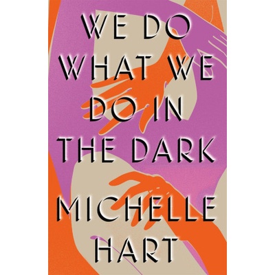 Headline Publishing Group We Do What We Do in the Dark | MICHELLE HART