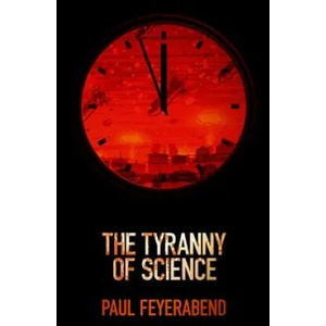Tyranny of Science | Paul K. Feyerabend (2011)