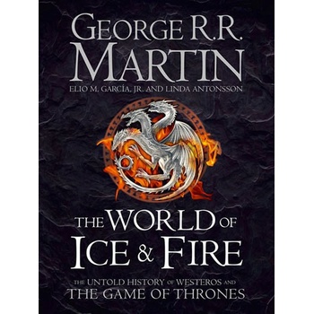 The World of Ice and Fire - Song of Ice & Fire George R. R. Martin