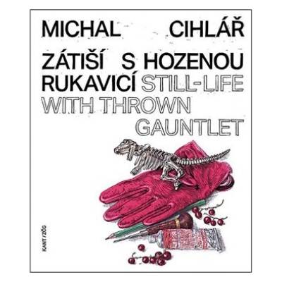 Zátiší s hozenou rukavicí / Still-Life With Thrown Gauntlet - Michal Cihlář