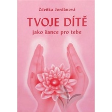 Tvoje dítě jako šance - Jordánová Zdeňka