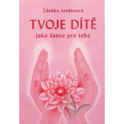 Tvoje dítě jako šance - Jordánová Zdeňka