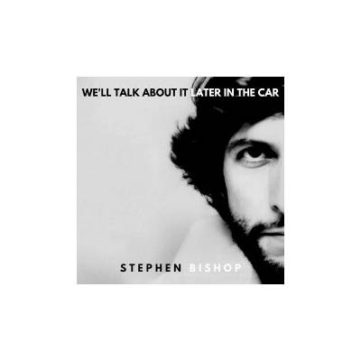 BISHOP, STEPHEN - WE'LL TALK ABOUT IT LATER IN THE CAR LP