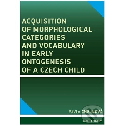 Acquisition of morphological categories and vocabulary in early ontogenesis of Czech child - Pavla Chejnová