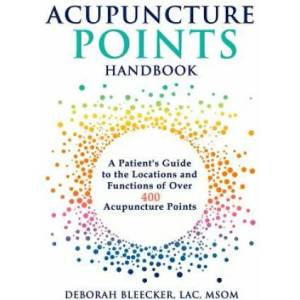 Acupuncture Points Handbook: A Patient's Guide to the Locations and Functions of over 400 Acupuncture Points (ISBN: 9781940146201)