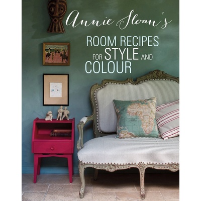 Annie Sloan's Room Recipes for Style and Colour: Annie Sloan