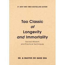 Tao Classic of Longevity and Immortality: Sacred Wisdom and Practical Techniques Sha Zhi Gang