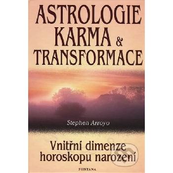 Astrologie, karma a transformace Vnitřní dimenze horoskopu narození Stephen Arroyo
