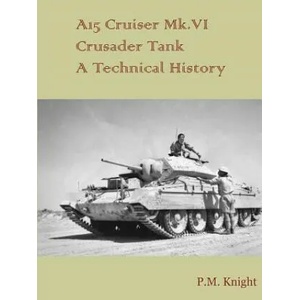 A15 Cruiser Mk. vi Crusader Tank A Technical History | P. M. Knight (ISBN: 9781326278342)