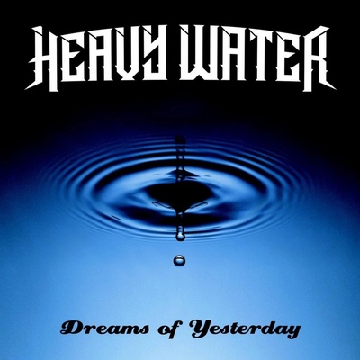 Heavy Water: Dreams of Yesterday CD