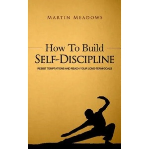How to Build Self-Discipline | Martin Meadows (ISBN: 9781508539339)