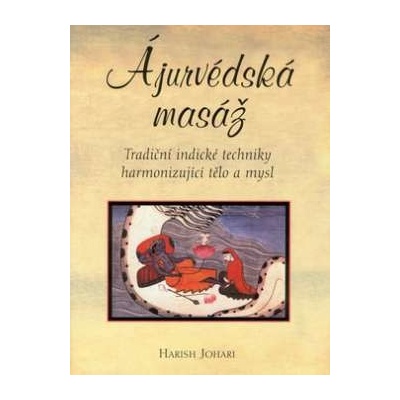 Ajurvédská masáž - Tradiční indické techniky harmonizující tělo a mysl Harish J