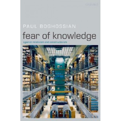 Fear of Knowledge Boghossian Paul New York University