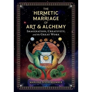 The Hermetic Marriage of Art and Alchemy: Imagination, Creativity, and the Great Work | Marlene Seven Bremner (ISBN: 9781644112908)