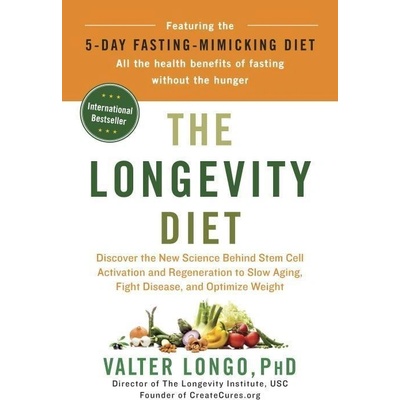 The Longevity Diet: Discover the New Science Behind Stem Cell Activation and Regeneration to Slow Aging, Fight Disease, and Optimize Weigh Longo Valter