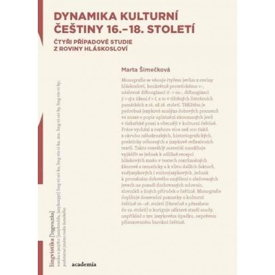 Dynamika kulturní češtiny 16.-18. století: Čtyři případové studie z roviny hláskosloví - Marta Šimečková
