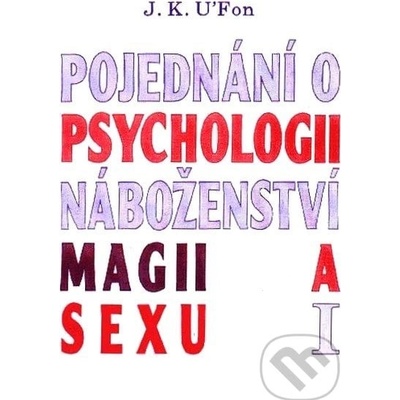 Pojednání o psychologii, náboženství, magii a sexu 1 - U ´Fon J. K.