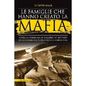 famiglie che hanno creato la mafia. Tutta la verità sulle dinastie più potenti della criminalità organizzata | Selwyn Raab (2021)