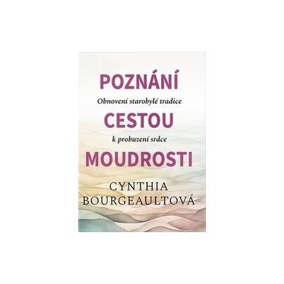 Poznání cestou moudrosti - Cynthia Bourgeault