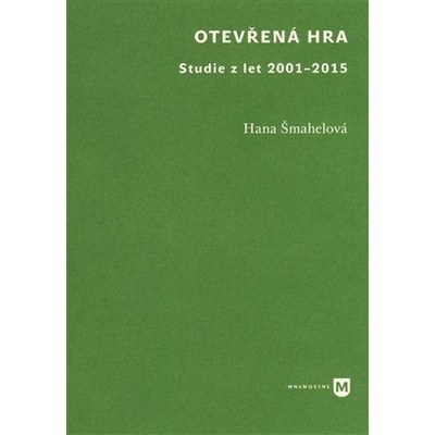 Otevřená hra - Studie z let 2001-2015 - Šmahelová Hana