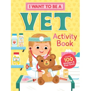I Want to Be a Vet Activity Book: 100 Stickers & Pop-Outs (ISBN: 9781635862164)
