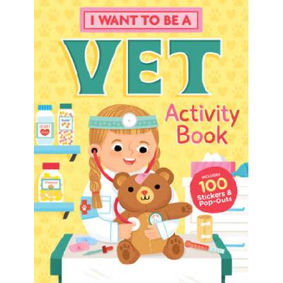 I Want to Be a Vet Activity Book: 100 Stickers & Pop-Outs