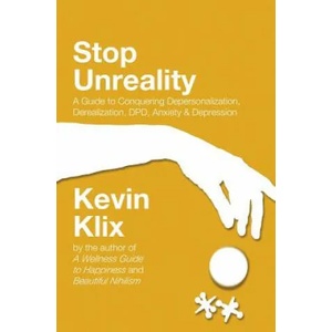 Stop Unreality, Second Edition: A Guide to Conquering Depersonalization, Derealization, DPD, Anxiety & Depression (Newest Edition) | Kevin Klix (ISBN: 9781717498885)