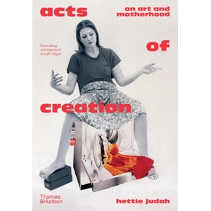 Acts of Creation | Hettie Judah (ISBN: 9780500027868)