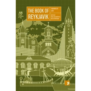 Book of Reykjavik | Frida Isberg, Fridgeir Einarsson, Kristin Eiriksdottir, Thorarinn Eldjarn, Einar Mar Gudmundsson, Bjorn Halldorsson, Audur Jonsdottir, Gudrun Eva Minervudottir, Andri Snaer Magnason, Agust Borgthor Sverrisson (ISBN: 9781910974032)