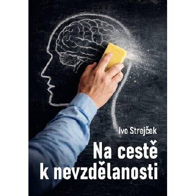 Na cestě k nevzdělanosti: Dá se s tím ještě něco dělat? | Ivo Strejček