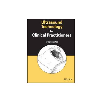 Ultrasound Technology for Clinical Practitioners | Crispian Oates