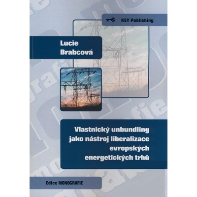 Vlastnický unbundling jako nástroj liberalizace evropských energetických trhů - Lucie Brabcová