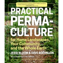 Practical Permaculture: For Home Landscapes, Your Community, and the Whole Earth Bloom JessiPaperback