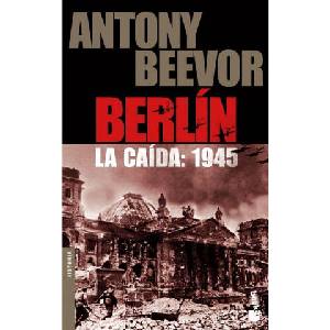 Berlín : la caída, 1945 | Antony Beevor, David León Gómez (ISBN: 9788484327066)