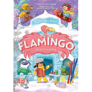 Hotel Flamingo: Frosty Fiesta | Alex Milway (ISBN: 9781835870891)