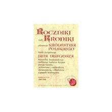 Roczniki czyli kroniki sławnego Królestwa Polskiego - Jan Długosz