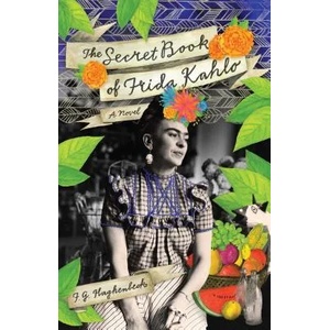 Secret Book Of Frida Kahlo | F G Haghenbeck (2012)