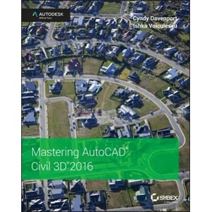 Mastering AutoCAD Civil 3D 2016 -Autodesk Official Press | Cyndy Davenport, Ishka Voiculescu (ISBN: 9781119059745)