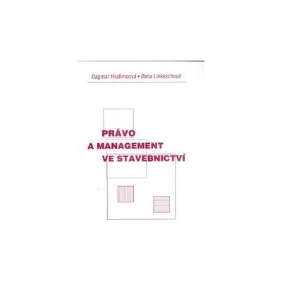 Právo a management ve stavebnictví - Dagmar Hrabincová, Dana Linkeschová