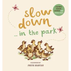 Slow Down . . . in the Park: Calming Nature Stories for Little Ones | Freya Hartas (ISBN: 9781419761461)