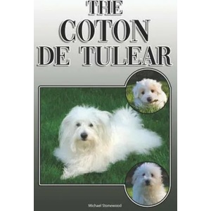 The Coton de Tulear: A Complete and Comprehensive Owners Guide To: Buying, Owning, Health, Grooming, Training, Obedience, Understanding and (2019)