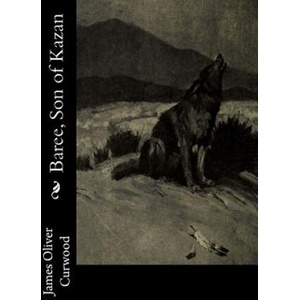 Baree, Son of Kazan | James Oliver Curwood (ISBN: 9781978297814)