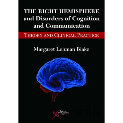 Right Hemisphere and Disorders of Cognition and Communication Blake Margaret Lehman