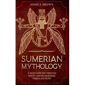Sumerian Mythology | Joshua Brown (ISBN: 9781803668352)