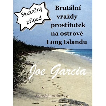 Brutální vraždy prostitutek na ostrově Long Islandu - Joe Garcia