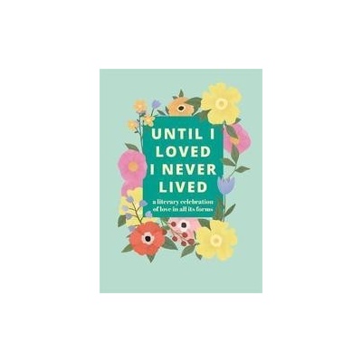 Until I Loved I Never Lived