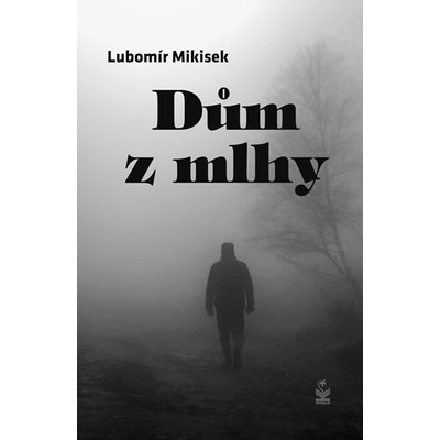 Dům z mlhy - Mikisek Lubomír